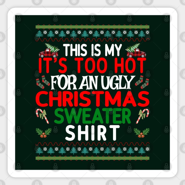 This is my It's too Hot for an Ugly Christmas Sweater Shirt Magnet by Blended Designs